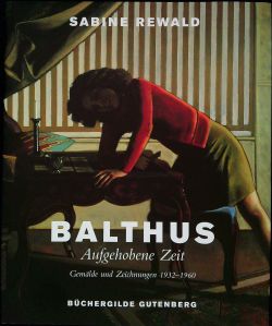 Balthus. Aufgehobene Zeit. Gemälde und Zeichnungen 1932 - 1960.