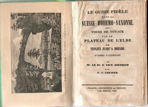 Le guide fidéle dans la Suisse Bohemo-Saxonne, ou: tours de voyage pa le plateau de L´Elbe de Teplitz jusqu´a Dresde. D´aprés lˇAllemand de Mr. le Dr. E. Vict. Dietrich.
