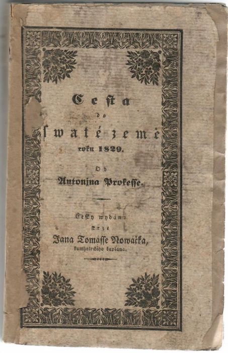 Cesta do swaté země roku 1829. Od Antonjna Prokesse, ryttjře z Wýchodu a c. k. podplokownjka. Česky wydána skrze Jana Tomáše Nowáčka, kumžateckého kaplana. 