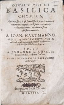 BASILICA CHEMICA, Pluribus selectis et secretissimis propria manuali experientia approbatis descriptionibus, et usu remediorum chymicorum selectissimorum aucta A IOAN. HARTMANNO, ..... EDITA A JOHANNE MICHAELIS ... et GEORG. EVERHARDO HARTMANNO.