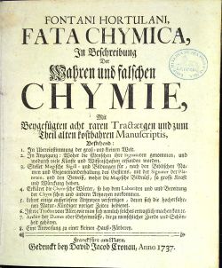 FATA CHYMICA, In Beschreibung Der Wahren und falschen CHYMIE, Mit Beygefügten acht raren Tractaetgen und zum Theil alten kostbahren Manuscriptis, Bestehend: 1. In Ubereinstimmung der groß = und kleinen Welt. 2. In Anzeigung: Woher die Menschen ihre Signaturen genommen, und wodurch viele Künste und Wissenschaften erfunden worden. 3. Stellet Magische Sigill - und Bildungen für, nach dem Biblischen Namen und Gegeneinanderhaltung des Gestirns, mit der Signatur der Planeten, und die Beweiß, woher die Magische Bildnüß, so grosse Kraft und Würckung haben. 4. Erkläret die Chymische Wörter, so bey dem Laboriren und Bereitung der Chymischen und andern Artzneyen vorkommen. 5. Lehret einige außerlesene Artzneyen verfertigen, deren sich die hocherfahrnen Natur = Kündiger voriger Zeiten bedienet. 6. Ist ein Tractat vom Alter, wie man sich nemlich solches ertraglich machen kan etc. 7. Archiv der Dames oder Geheimnüsse, die zu menschlicher Zierde und Schönheit gehören. 8. Eine Anweisung zu einer klein