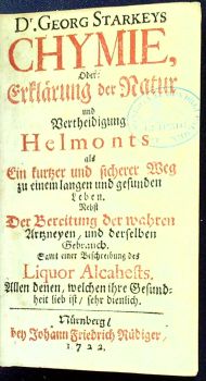 Chymie, Oder: Erklärung der Natur und Vertheidigung Helmonts als Ein kurtzer und sicherer Weg zu einem langen und gefunden Leben Nebst Der Bereitung der wahren Artzneyen, und derselben Gebrauch. Samt einer Beschreibung Liquer Alcahests. Allen denen, welchen ihre Gesundheit lieb ist, sehr dienlich.