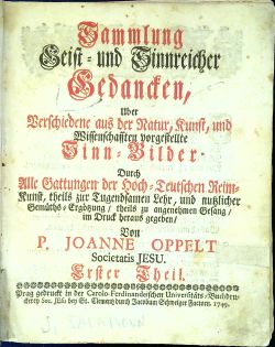 Sammlung Geist = und Sinnreicher Gedancken, Uber Verschiedene aus der Natur, Kunst, und Wissenschfften vorgestellte Sinn = Bilder Durch Alle Gattungen der Hoch = Teutschen Reim=Kunst, theils zur Tugendsamen Lehr, und nutzlicher Gemüths=Ergötzung, theils zu angenehmen Gesang, im Druck heraus gegeben, von .... I. až IV. díl