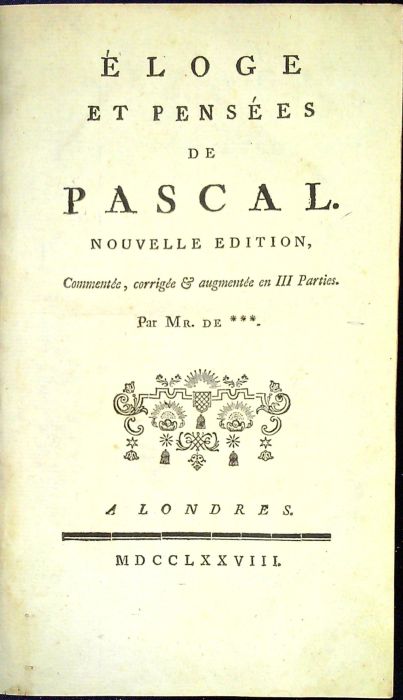 Éloge et Pensées de Pascal. Nouvelle edition, Commente, corrigée et augmentée en III Parties. Par Mr. de ***