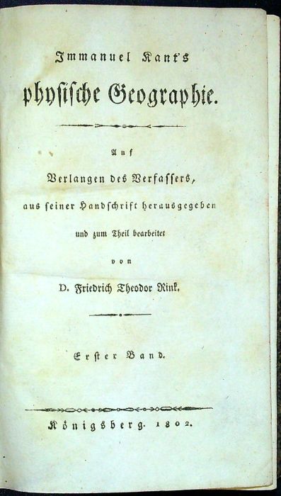 Immanuel Kant´s physische Geographie. Auf Verlangen des Verfassers, aus seiner handschrift herausgegeben und zum Theil bearbeitet von D. Friedrich Theodor Rink. Erster + Zweyter Band.