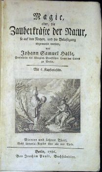 Magie, oder, die Zauberkräfte der Natur, so auf den Nutzen, und die Belustigung angewandt worden, von .... 4. und letzter.Theil. 