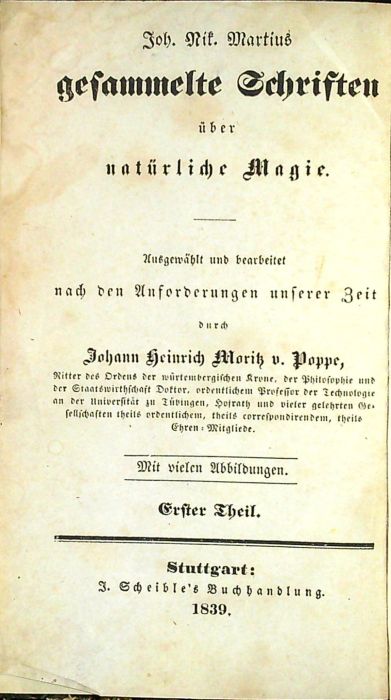 Neuer Wunder=Schauplatz der Künste und interessanten Erscheinungen im Gebiete der Magie, Alchymie, Chemie, Physik, Geheimnisse und Kräfte der Natur, Magnetismus, Sympathie und verwandte Wissenschften. Nach den Aufchlëssen der bekanntesten Forscher von Theophrastus Paracelcus an bis auf die neueste Zeit. Erster + Zweiter Theil (von 4).
