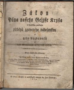 Zákon Pána nasseho Gežjsse Krysta s kratičkým popsánjm přjběhů zgeweného náboženstwj a geho wyznawačů od časů Adamowých až do časů nassjich.