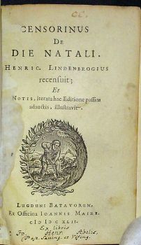 Censorinus De die Natali. Henric Lindenbrogius recensuit; Et Notis, iterata hac Editione passim adauctis, illustravit.