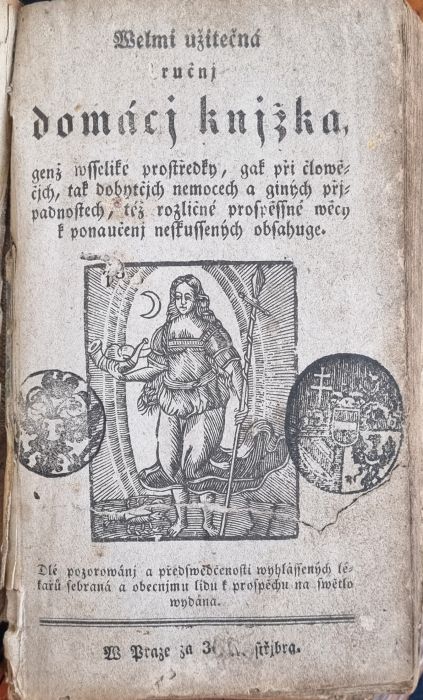 Welmi užitečná ručnj domácj knjžka, genž wsseliké prostředky, gak při člowěčjch, tak dobytčjch nemocech a giných přjpadnostech, též rozličné pospěssné wěcy k ponaučenj neskussených obsahuge. Dlé pozorowánj a předswědčenosti wyhlásených lékařů sebraná a obecnjmu lidu k prospěchu na swětlo wydaná.