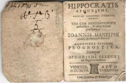 HIPPOCRATIS APHORISMI, NICOLAO LEONICENO VICENTINO Interprete. VNA CVM ANNOTATIONIBVS quibusdam, & circa textum praecipue IOANNIS MANELPHI Medici, et Philosophi Romani. ACCESSERE EIVSDEM PROGNOSTICA. Itemque APHORISMI SELECTI ad fingulos morbos. 