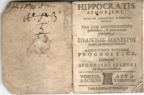 HIPPOCRATIS APHORISMI, NICOLAO LEONICENO VICENTINO Interprete. VNA CVM ANNOTATIONIBVS quibusdam, & circa textum praecipue IOANNIS MANELPHI Medici, et Philosophi Romani. ACCESSERE EIVSDEM PROGNOSTICA. Itemque APHORISMI SELECTI ad fingulos morbos. 