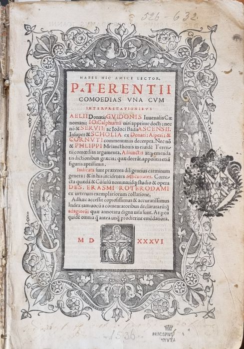 HABES HIC AMICE LECTOR, P. TERENTII COMOEDIAS VNA CVM INTERPRETATIONIBUS AELII Donatii: GVIDONIS Iuuenalis Caenomani; IO. Calphurnii uiri apprime docti: nec no[m] & SERVII: ac Iodoci Badii ASCENSII. Insuper & SCHOLIA ex Donati: Asperi:& CORNVTI commentariis decerpta. Nec no[m] & PHLIPPI Melanc[h]tonis in eiusde Terentii comoedias argumenta. Adiunctis at que emendatis dictionibus graecis: quae deer[m]at, appolisitis etia[m] figuris aptissimis. Indicata sunt praeterea diligentius carminum genera: & in his incidentes difficuitates. Correcta quaeda[m] & Co[n]sulu[m] nomina: id q[ue] studio & opera DES. ERASMI ROTERODAMI ex ueterum exemplatiorum collatione. Ad haec accessit copiosissimus & accuratissimus Index tam uocu[m] a comentatoribus declarataru[m]: q[ue] annotatu digna uisa sunt. At q[ue] ea guide omnia q[ue] unq[ue] prodierint eme[n]datiora.