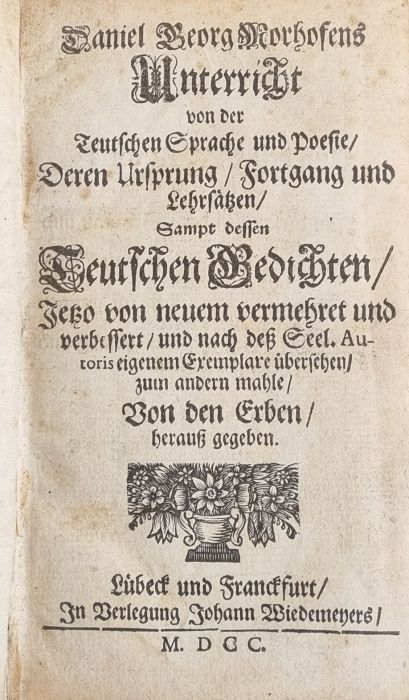 Unterricht von der Teutschen Sprache und Poesie/ Deren Ursprung/ Fortgang und Lehrsätzen/ Sampt dessen Teutschen Gedichten/ Jetzo von neuem vermehret und verbessert/ und nach deß Seel. Autoris eigenem Exemplare übersehen/ zum andern mahle/ Von den Erben/ herauß gegeben.