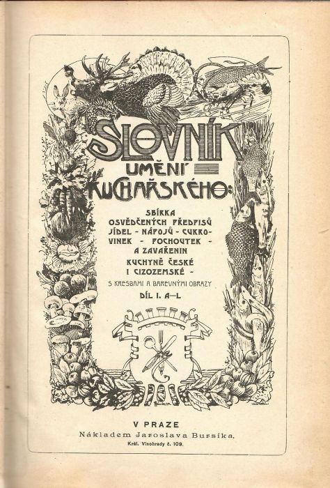 Slovník umění kuchařského. Sbírka osvědčených předpisů jídel - nápojů - cukrovinek - pochoutek - a zavařenin kuchyně české i cizozemské. Díl I.,II.