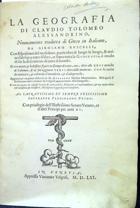 LA GEOGRAPHIA DI CLAUDIO TOLOMEO ALESSANDRINO, Nuouamente tradotta di Greco in Italiano, DA GIROLAMO RUSCELLI, Con Espositioni del medesimo, particolari di luogo, & universali sopra tutto il libro, et sopra tutta la Geografia, o modo di far la descrittione di tutto il mondo. Et con nuoue et bellissime figure in istampe di rame, oue, oltre alle XXVI antiche di Tolomeo, se ne son´aggiunte XXXVI altre delle moderne. Con la carta da nauicare, et colmodo d´intenderla, et d´adoperarla. Aggiuntoui un pieno discorso di M. GIOSEPPE Moleto Matematico. Nel quale si dichiarano tutti i termini & le regole appartenenti alla Geografia. Et con una nuova et copiosa Tavola di nomi antichi, dichiarati co i nomi moderni, et con molte altre cose utilissime et necessarie leggendo potra conoscere.  et 