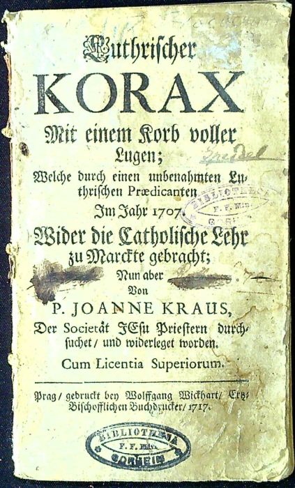 Luthrischer KORAX Mit einem Korb voller Lugen; Welche durch einen unbenahmten Luthrischen Praedicanten Im Jahr 1707. Wider die Catholische Lehr zu Marckte gebracht; Nun aber Von .....
