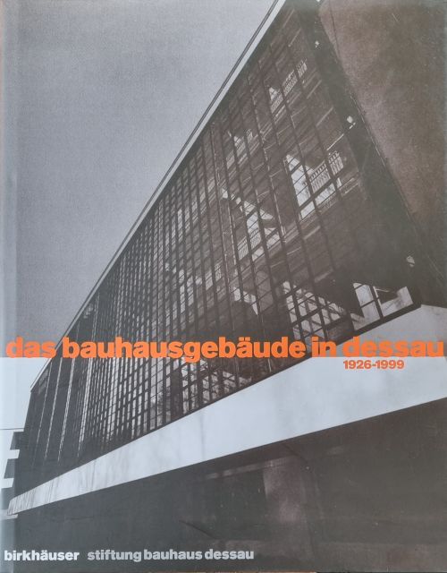 Das Bauhausgebäude in Dessau 1926 - 1999.