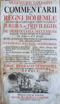 Comentarii de Regni Bohamiae, incorporatarumque provinciarum Juribus ac Privilegiis, nec non de Hereditaria Successione Regiae Bohemorum Familiae, ... Cura atque studio Johan. Hermanni Schminckii ... Tomus I.,II. + Appendix