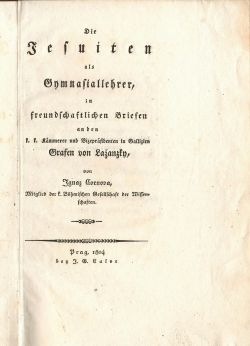 Der Jesuiten als Gymnasiallehrer, in freundschaftlichen Briefen an den k. k. Kämerer und Vizepräsidenten in Galizien Grafen von Lažansky, von ....