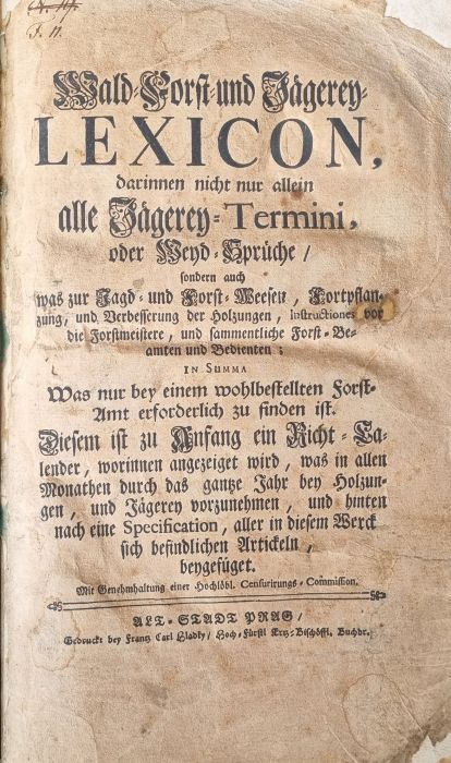 Wald=Forst= und Jägerey= LEXICON, darinnen nicht nur allein alle Jägerey= Termini, oder Weyd=Sprüche/ sondern auch was zur Jagd = und Forst=Weesen, Fortpflanzung, und Verbesserung der Holzungen, Instructiones vor die Foerstmeistere, und sammentliche Forst=Beamten und Bedienten; in Summa  Was nur bey einem wohlbestellten Forst=Amt erforderlich zu finden ist. Diesem ist zu Anfang ein Richt=Calender, worinnen angezeiget wird, was in allen Monathen durch das gantze Jahr bey Holzungen, und Jägerey vorzunehmen, und hinten nach eine Specifikation, aller in diesem Werck sich befindlichen Artickeln, beygefüget. 