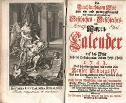 Der Durchlauchtigen Welt zum ein und zwantzigstenmahl neu vermehrter und verbesserter Geschichts = Geschlechts = und Wappen=Calender auf das Jahr nach der Heilbringenden Geburt JEsu Christi 1743. Nebst historischer Erklärung einer Goldnen Bulle Kayser Ludwigs IV. Aus dem Durchlauchtigsten Churfürstlichen Hause Bayern, von A. 1329. Auch kurzer Vorstellung aller jetzt=regierender Kayser, Könige, Churfürsten, geistlicher und weltlicher Fürsten, und Grafen des H R. Reichs, nach ihren Lebens= und Regierungs Jahren; wie auch einiger auswärtiger Fürsten, des Pabstes, und die Cardinäle.