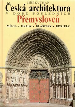 Česká architektura v době posledních Přemyslovců. Města, hrady, kláštery, kostely.