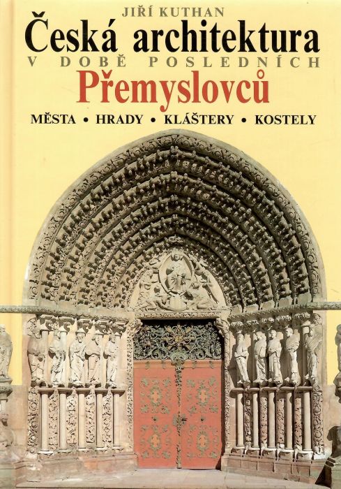 Česká architektura v době posledních Přemyslovců. Města, hrady, kláštery, kostely.