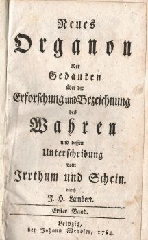 Neues Organon oder Gedanken über die Erforschung und Bezeichnung des Wahren und dessen Unterscheidung vom Irrthurm und Schein. Erster Band (von 2. Bänden).
