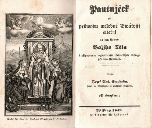 Pautnjček při průwodu welebné Swátosti oltářnj na den slawný Božjho Těla s připogeným wyswětlenjm spasitedlných obyčegů při této slawnosti.