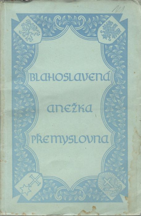 Blahoslavená Anežka Přemyslovna. Sborník jubilejní.