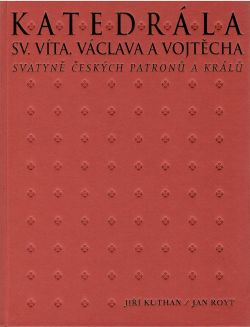 Katedrála sv. Víta, Václava a Vojtěcha. Svatyně českých patronů a králů.