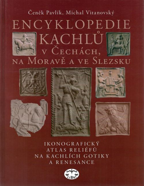 Encyklopedie kachlů v Čechách, na Moravě a ve Slezsku. Ikonografický atlas reliéfů na kachlích gotiky a renesance.