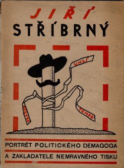 Jiří Stříbrný. Portrét politického demagoga a zakladatele nemravného tisku. Píše demokrat.