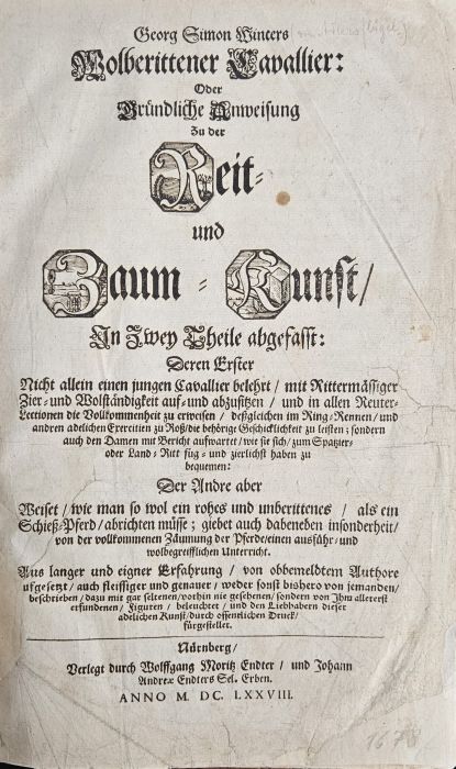 Wolberittener Cavallier: Oder Gründliche Anweisung Zu der Reit= und Zaum=Kunst/ In Zwey Theile abgefasst: Deren Erster Nicht allein einen jungen Cavallier belehrt / mit Rittermässiger Zier= und Wolständigkeit auf= und abzusitzen / und in allen Reuter=Lectionen die Vollkommenheit zu erweisen / deßgleichen im Ring=Rennen/ und andren adelichen Exercitien zu Roß/ die behörige Geschicklichkeit zu leisten; sondern auch den Damen mit Bericht aufwartet/ wie sie sich/ zum Spatzier= oder Land=Ritt füg= und zierlichst haben zu bequemen: Der Andre aber Weiset/ wie man so wol ein rohes und unberittenes/ als ein Schieß=Pferd/ abrichten müsse; giebet auch dabeneben insonderheit/ von der vollkommenen Zäumung der Pferde/einen ausführ= und wolbegreifflichen Unterricht. Aus langer und eigner Erfahrung / von obbmeldtem Authore ufgesetzt/ auch fleissiger und genauer / weder sonst bishero von jemanden/ beschrieben/ dazu mit gar seltenen/ vorhin nie gesehenen/ sondern von Ihm allererst erfundenen/ Figuren/ b