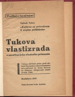 Tukova vlastizrada v osvetlení jeho vlastného priznania. Tukova zločinná práca proti slobode Slovenska a odpoveď ministra spravedlivosti dr. Ivana Dérera na Sidorovo obhajovanie vlastizradcu Tuku.
