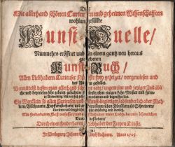 Kunst=Quelle. Die Mit allerhand schönen Curieusen und geheimen Wissenschafften wohlangefüllte Kunst=Quelle/ Nunmehro eröffnet und einem gantz neu heraus gegebenen Kunst=Buch/ Allen Liebhabern Curieuser Künste frey gezeiget/ vorgewiesen und vor Augen gestellet. Vermittelst dessen man allerhand schöne rare/ ungemeine und jetziger Zeit übliche und bey vielen sehr geheim gehaltene Künste/ ohne einigen Lehr=Meister und sernere Anweisung fast von sich selbsten erlernen und begreiffen kan. Ein Wercklein so allen Curieusen und Kunst=begierigen/ absonderlich aber Mahlern/ Bildhauern/ Kupffernstechendern/ und andern sinnreichen Künstlern als Schreinern/ Laccirern und dergleichen sehr anständig und dienlich. Mit sonderbarem Fleiß verfasset/ und auf Anhalten vieler Liebhaber zum öffentlichen Druck befördert/ Durch einen sonderbarem Liebhaber der Freyen Künste.