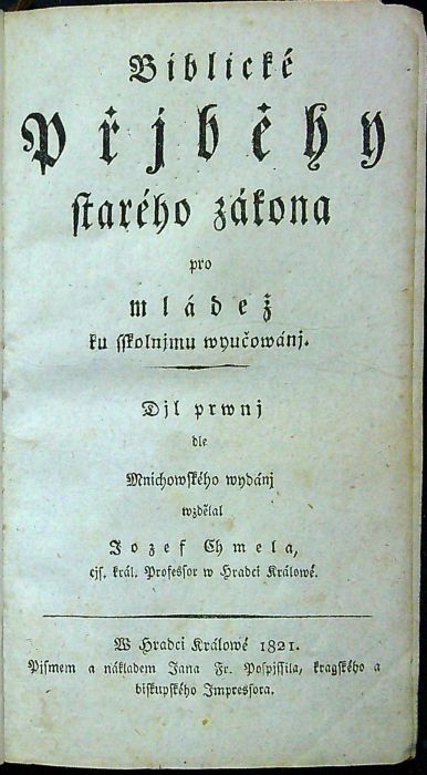 Biblické Přjběhy starého zákona pro mládež ku sskolnjmu wyučowánj. Djl prwnj, Djl druhý.