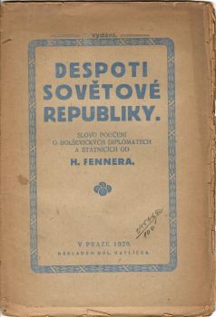 Despoti sovětové republiky. Slovo poučení o bolševických diplomatech a státnících od H. Fennera.