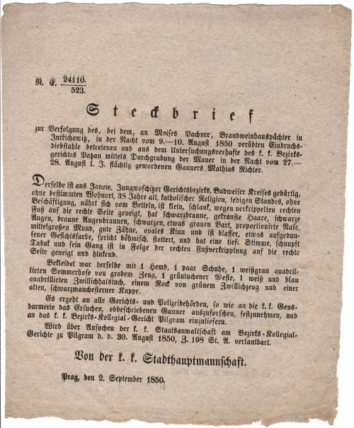 Zatykač k stjhánj Matěge Richter=a, který byl při krádeži w noci mezi 9. a 10. Srpnem 1850, zpáchané na winopalnjku Možjssi Pachnerowi w Jetřichowicjch dostjžen a zatknut, wssak ale z wězenj c. kr. okresnjho úřadu Pacowského, podkopánjm=se pod zeď, w noci mezi 27. a 28. Srpnem t. r. uprchl.