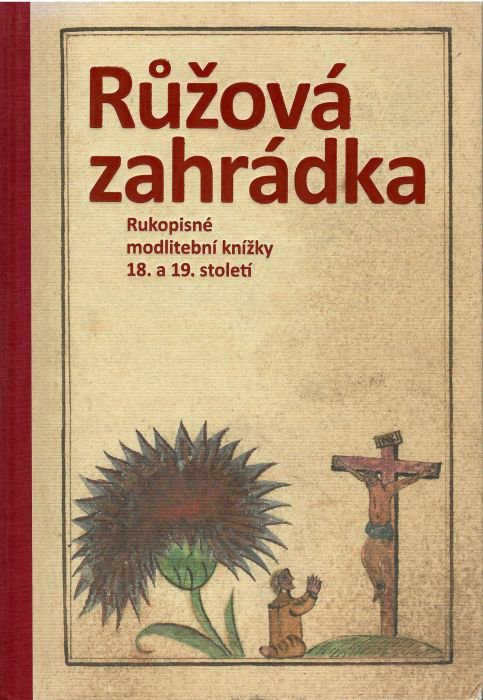 Růžová zahrádka. Rukopisné modlitební knížky 18. a 19. století. 