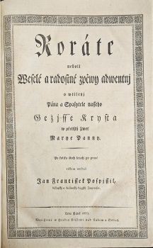 Roráte neboli Weselé a radostné zpěwy adwentnj o wtělenj Pána a Spasytele nasseho Gežjsse Krysta w přečistý žiwot Marye Panny. Po kolika stech letech po prwé tiskem wydal ...