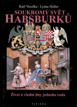 Soukromý svět Habsburků. Život a všední dny jednoho rodu.