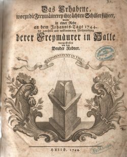 Das Erhabene , worzu die Freymäurerey ihre ächten Schüler führet, wurde in einer Rede an dem Johannis=Tage 1744. der gerechten und vollkommenen Versammlung derer Freymäurer in Halle vorgestellet von dem Bruder Redner.