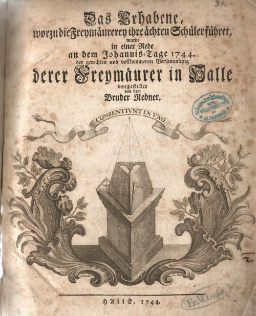 Das Erhabene , worzu die Freymäurerey ihre ächten Schüler führet, wurde in einer Rede an dem Johannis=Tage 1744. der gerechten und vollkommenen Versammlung derer Freymäurer in Halle vorgestellet von dem Bruder Redner.