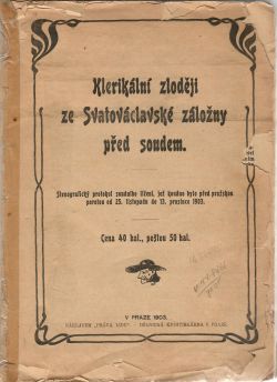 Klerikální zloději ze Svatováclavské záložny před soudem. Stenografický protokol soudního líčení, jež konáno bylo před pražskou porotou od 23. listopadu do 13. prosince 1903.