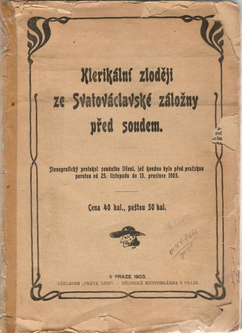 Klerikální zloději ze Svatováclavské záložny před soudem. Stenografický protokol soudního líčení, jež konáno bylo před pražskou porotou od 23. listopadu do 13. prosince 1903.