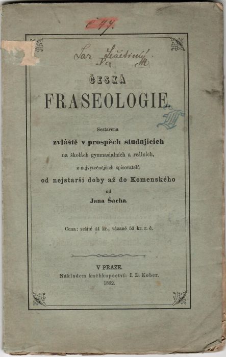 Česká fraseologie. Sestavena zvláště v prospěch studujících na školách gymnasiálních a reálních, s nejvýtečnějších spisovatelů od nejsterěí doby až do Komenského.
