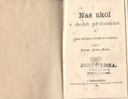 Náš úkol v době přítomné. Všem upřímným Čechům na uváženou podává Frant. Jozef Musil.