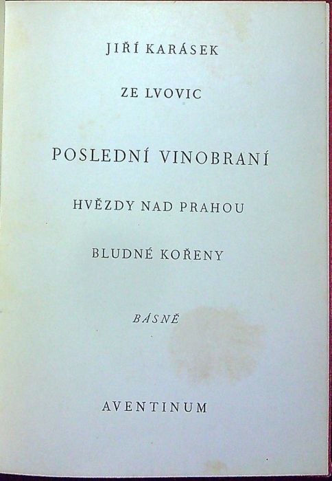 Poslední vinobraní. Hvězdy nad Prahou. Bludné kořeny. Básně z let 1932-1938..
